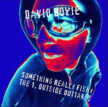 David Bowie - Something Really Fishy - The 1. Outside Outtakes